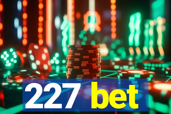 227 bet